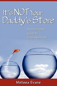 portada it's not your daddy's store, an employee's guide to empowerment (en Inglés)