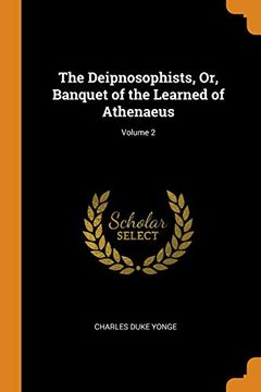 portada The Deipnosophists, or, Banquet of the Learned of Athenaeus; Volume 2 (en Inglés)