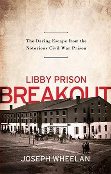 portada Libby Prison Breakout: The Daring Escape From the Notorious Civil war Prison (in English)