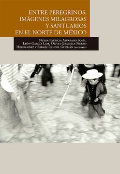 portada Entre Peregrinos, Imágenes Milagrosas y Santuarios en el Norte de México