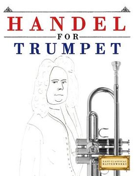portada Handel for Trumpet: 10 Easy Themes for Trumpet Beginner Book (en Inglés)