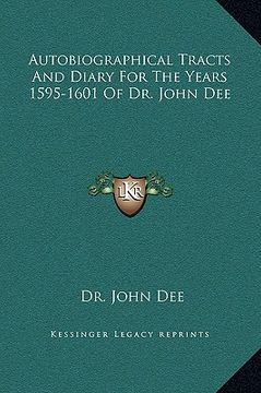 portada autobiographical tracts and diary for the years 1595-1601 of dr. john dee (in English)