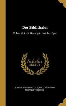 portada Der Bildlthaler: Volksstück mit Gesang in drei Aufzügen (en Alemán)