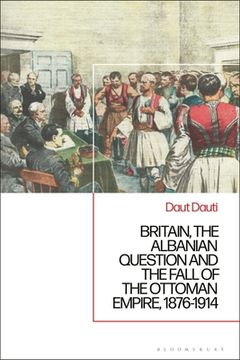 portada Britain, the Albanian National Question and the Fall of the Ottoman Empire, 1876-1914 (en Inglés)