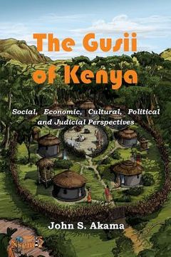 portada The Gusii of Kenya: Social, Economic, Cultural, Political & Judicial Perspectives (en Inglés)