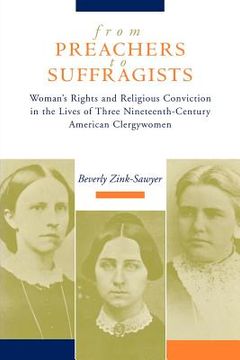 portada from preachers to suffragists: woman's rights and religious conviction in the lives of three nineteenth-century (en Inglés)