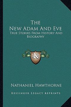 portada the new adam and eve: true stories from history and biography (in English)
