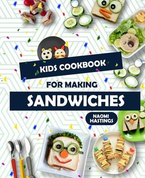 portada Quick and Tasty Sandwich Ideas: Kids in the Kitchen Cookbook! (en Inglés)