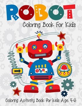 portada Robot Coloring Book For Kids Coloring Activity Book For Kids Age 4-6: 6-8. High quality robot artwork for coloring. Super fun robot coloring book for (in English)