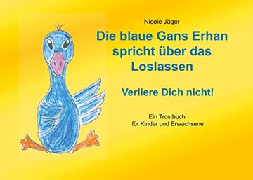 portada Die Blaue Gans Erhan Spricht Über das Loslassen: Verliere Dich Nicht! (en Alemán)
