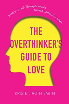 portada The Overthinker'S Guide to Love: A Story of Real-Life Experiments Turned Practical Wisdom (en Inglés)