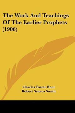 portada the work and teachings of the earlier prophets (1906) (in English)