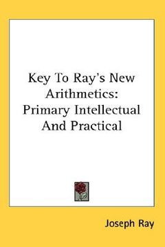 portada key to ray's new arithmetics: primary intellectual and practical (in English)