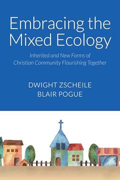 Embracing the Mixed Ecology: Inherited and new Forms of Christian Community Flourishing Together