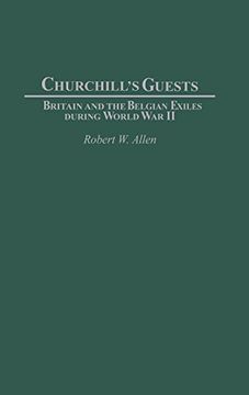 portada Churchill's Guests: Britain and the Belgian Exiles During World war ii (Contributions to the Study of World History) (en Inglés)