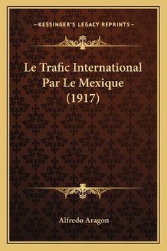 portada Le Trafic International Par Le Mexique (1917) (en Francés)