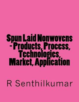 portada Spun Laid Nonwovens - Products, Process, Technologies, Market, Application (in English)