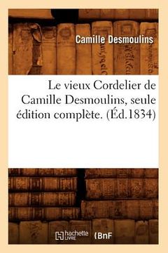 portada Le Vieux Cordelier de Camille Desmoulins, Seule Édition Complète. (Éd.1834) (en Francés)
