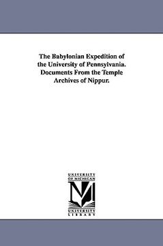 portada the babylonian expedition of the university of pennsylvania. documents from the temple archives of nippur. (en Inglés)