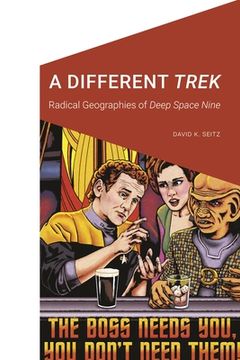 portada A Different Trek: Radical Geographies of Deep Space Nine (in English)
