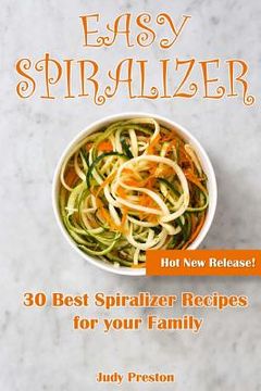 portada Easy Spiralizer: 30 Best Spiralizer Recipes for your Family