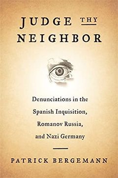 portada Judge thy Neighbor: Denunciations in the Spanish Inquisition, Romanov Russia, and Nazi Germany (The Middle Range Series) (en Inglés)