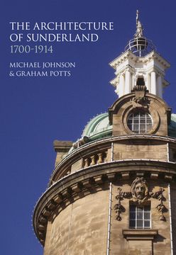 portada The Architecture of Sunderland, 1700-1914 de Michael Johnson(Hit & run pr) (in English)