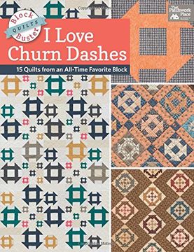 portada Block-Buster Quilts - I Love Churn Dashes: 15 Quilts from an All-Time Favorite Block