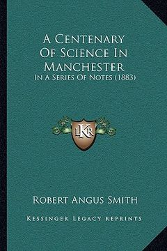 portada a centenary of science in manchester: in a series of notes (1883) (en Inglés)