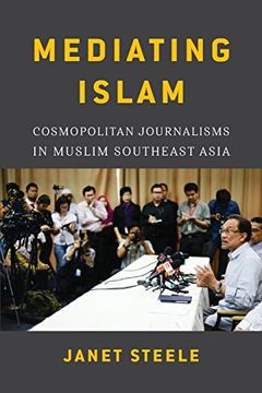 portada Mediating Islam: Cosmopolitan Journalisms in Muslim Southeast Asia (Critical Dialogues in Southeast Asian Studies) (en Inglés)