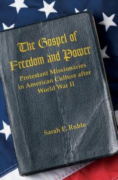 portada The Gospel of Freedom and Power: Protestant Missionaries in American Culture after World War II