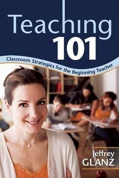 portada Teaching 101: Classroom Strategies for the Beginning Teacher (en Inglés)