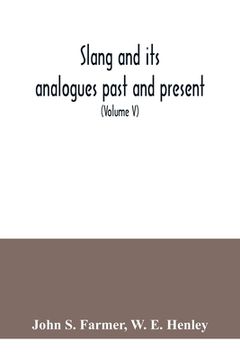 portada Slang and its analogues past and present. A dictionary, historical and comparative of the heterodox speech of all classes of society for more than thr (in English)