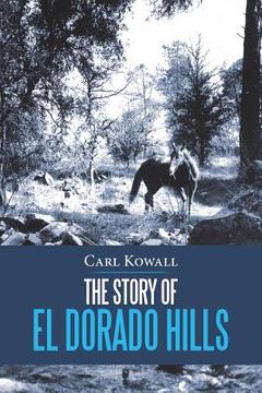portada The Story of El Dorado Hills (en Inglés)