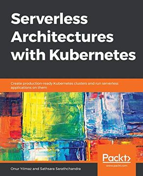 portada Serverless Architectures With Kubernetes: Create Production-Ready Kubernetes Clusters and run Serverless Applications on Them 