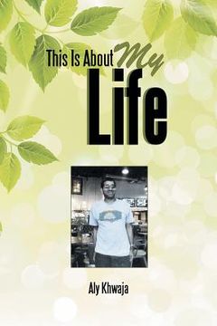 portada This Is About My Life: The Story of Aly Khwaja My Life and Experiences (en Inglés)