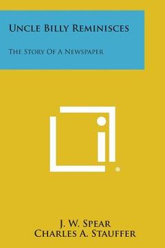 portada Uncle Billy Reminisces: The Story of a Newspaper (en Inglés)