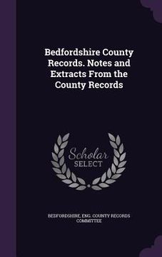 portada Bedfordshire County Records. Notes and Extracts From the County Records (en Inglés)