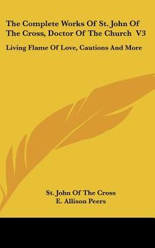 portada the complete works of st. john of the cross, doctor of the church v3: living flame of love, cautions and more (en Inglés)