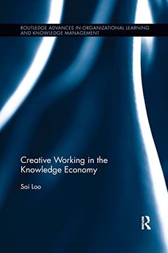 portada Creative Working in the Knowledge Economy (Routledge Advances in Organizational Learning and Knowledge Management) (en Inglés)