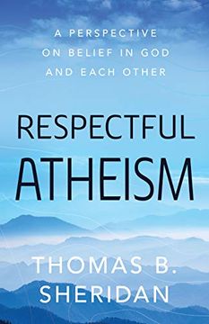 portada Respectful Atheism: A Perspective on Belief in god and Each Other (in English)