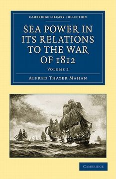 portada Sea Power in its Relations to the war of 1812 2 Volume Set: Sea Power in its Relations to the war of 1812 - Volume 2 (Cambridge Library Collection - Naval and Military History) (en Inglés)