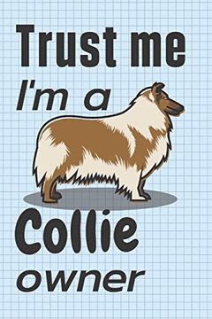 portada Trust me, i'm a Collie Owner: For Collie dog Fans (en Inglés)