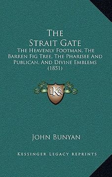 portada the strait gate: the heavenly footman, the barren fig tree, the pharisee and publican, and divine emblems (1851)