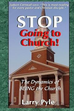 portada Stop Going to Church: The Dynamics of Being the Church (en Inglés)