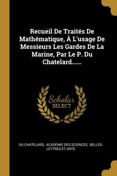 portada Recueil De Traités De Mathématique, À L'usage De Messieurs Les Gardes De La Marine, Par Le P. Du Chatelard...... (in French)