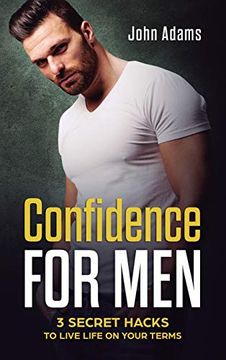 portada Confidence for Men: 3 Secret Hacks to Live Life on Your Terms (in English)