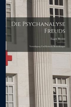 Die Psychanalyse Freuds: Verteidigung und Kritische Bemerkungen (en Inglés)