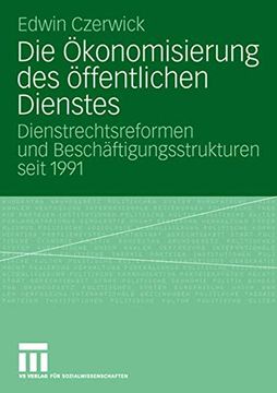 portada Die Ökonomisierung des Öffentlichen Dienstes: Dienstrechtsreformen und Beschäftigungsstrukturen Seit 1991 (en Alemán)