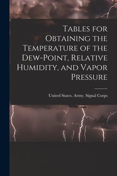 portada Tables for Obtaining the Temperature of the Dew-point, Relative Humidity, and Vapor Pressure